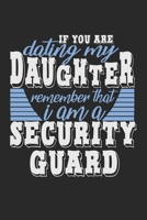 If you are dating my daughter remember that I am a security guard: Notebook A5 Size, 6x9 inches, 120 dot grid dotted Pages, Security Guard Policeman Funny Saying Daughter 1689146435 Book Cover