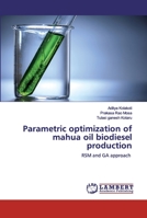 Parametric optimization of mahua oil biodiesel production: RSM and GA approach 6202513195 Book Cover