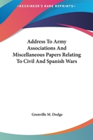 Address To Army Associations And Miscellaneous Papers Relating To Civil And Spanish Wars 1145102204 Book Cover