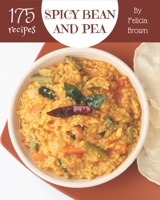 175 Spicy Bean and Pea Recipes: A Highly Recommended Spicy Bean and Pea Cookbook B08PJWKT3X Book Cover