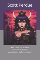 The Spirit of Jezebel in Modern Times: Acceptance vs Repentance B0FVMQHNJC Book Cover