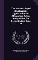 The Montana Equal Employment Opportunity and Affirmative Action Program for the Period Ending June 30, 1342281217 Book Cover