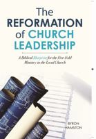 The Reformation of Church Leadership: A Biblical Blueprint for the Five-fold Ministry in a Local Church 0960040765 Book Cover