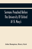 Sermons preached before the university of Oxford at St. Mary's in the year M DCC XC. at the lecture founded by the late Rev. John Bampton, ... By Henry Kett, ... 9354442226 Book Cover