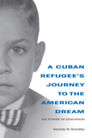 A Cuban Refugee's Journey to the American Dream: The Power of Education 0253035554 Book Cover