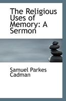 The Religious Uses Of Memory: A Sermon 1169512771 Book Cover
