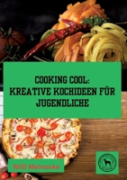 Cooking Cool: Kreative Kochideen für Jugendliche 3384182553 Book Cover
