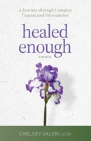 Healed Enough : A Journey Through Complex Trauma and Dissociation 1968242074 Book Cover