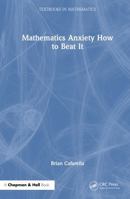 Mathematics Anxiety How to Beat It (Textbooks in Mathematics) 1041013132 Book Cover