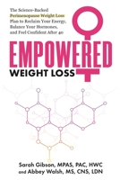Empowered Weight Loss : The Science-Backed Perimenopause Weight Loss Plan to Reclaim Your Energy, Balance Your Hormones, and Feel Confident After 40 1963732316 Book Cover