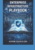 The Enterprise Infrastructure Playbook (Storage and Data Management Mastery) B0GRLLB9M9 Book Cover