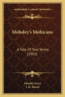 Mobsley's Mohicans: A Tale of Two Terms 1164917625 Book Cover