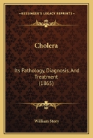 Cholera: Its Pathology, Diagnosis, And Treatment 1246493284 Book Cover