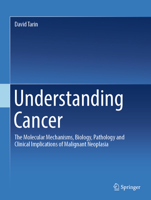 Understanding Cancer: The Molecular Mechanisms, Biology, Pathology and Clinical Implications of Malignant Neoplasia 3030973921 Book Cover