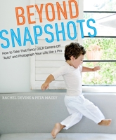 Beyond Snapshots: How to Take That Fancy DSLR Camera Off "Auto" and Photograph Your Life like a Pro 0817435808 Book Cover