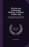 The Life and Posthumous Writings of William Cowper, Esqr.: With an Introductory Letter to the Right Honourable Earl Cowper; Volume 3 1355799155 Book Cover