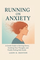 Running on Anxiety: A Gentle Guide to Slowing Down, Soothing Your Thoughts, and Finally Feeling Safe Inside B0FK4PXY13 Book Cover