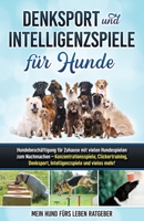 Denksport und Intelligenzspiele für Hunde: Hundebeschäftigung für Zuhause mit vielen Hundespielen zum Nachmachen - Konzentrationsspiele, Klickertraini B08TN72BW6 Book Cover