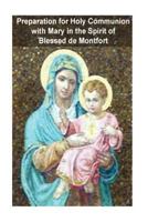 Preparation for Holy Communion with Mary in the Spirit of Blessed de Montfort 1470053373 Book Cover