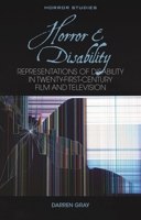 Horror and Disability: Representations of Disability in Twenty-First-Century Film and Television (Horror Studies) 1837724237 Book Cover