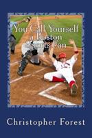 You Call Yourself a Boston Sports Fan: The Ultimate Boston Sports Quiz 1494844907 Book Cover