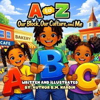 A to Z: Our Block, Our Culture And Me: ABC Book For Black Children Celebrating Culture, Confidence, And Community 1736943758 Book Cover