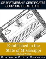 GP Partnership Certificates Corporate Starter Kit: Established in the State of Mississippi (Black & White) 1546757309 Book Cover