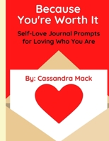 Because You're Worth It: Self-Love Journal Prompts for Loving Who You Are B08WSDRKRW Book Cover