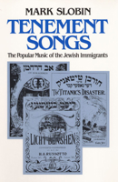 Tenement Songs: The Popular Music of the Jewish Immigrants (Music in American Life) 0252008936 Book Cover