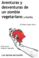 Aventuras y desventuras de un zombi vegetariano y familia: El ultimo s�per heroe y las vacas vampiro sagradas 1537384481 Book Cover