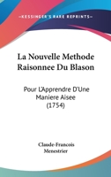 La Nouvelle Methode Raisonnee Du Blason: Pour L'Apprendre D'Une Maniere Aisee (1754) 1104358654 Book Cover