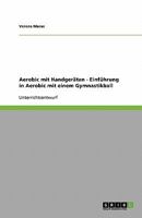 Aerobic mit Handgeräten - Einführung in Aerobic mit einem Gymnastikball 3640147278 Book Cover