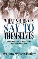 What Students Say to Themselves: Internal Dialogue and School Success 0803966954 Book Cover