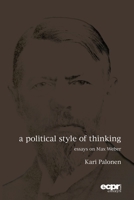 A Political Style of Thinking: Essays on Max Weber 1785522701 Book Cover