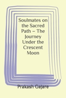 Soulmates on the Sacred Path – The Journey Under the Crescent Moon 9356926077 Book Cover