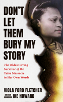 Don’t Let Them Bury My Story: The Oldest Living Survivor of the Tulsa Race Massacre In Her Own Words 1737168405 Book Cover