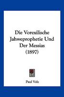 Die Vorexilische Jahweprophetie Und Der Messias (1897) 1161136193 Book Cover