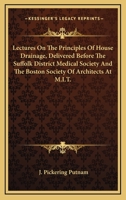 Lectures on the Principles of House Drainage, Delivered Before the Suffolk 0548483833 Book Cover