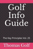 Golf Info Guide: The Key Principles Vol. 25 B08S2ZXTSL Book Cover