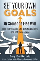 Set Your Own Goals-Or Someone Else Will: How to Overcome Self-Limiting Beliefs and Get Things Done B0DRMVX7SZ Book Cover