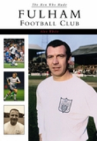 Fulham Football Club (The Men Who Made) 0752424238 Book Cover