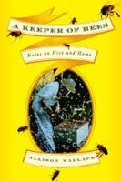 A Keeper of Bees: Notes on Hive and Home 1400062713 Book Cover