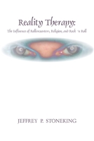 Reality Therapy: The Influence of Rollercoasters, Religion, and Rock 'n Roll 1434342026 Book Cover