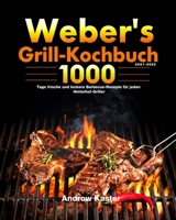Weber's Grill-Kochbuch 2021-2022: 1000 Tage frische und leckere Barbecue-Rezepte für jeden Hinterhof-Griller 1639351264 Book Cover