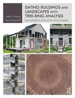 Dating Buildings and Landscapes with Tree-Ring Analysis: An Introduction with Case Studies 1138503959 Book Cover