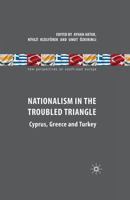 Nationalism in the Troubled Triangle: Cyprus, Greece and Turkey 0230579159 Book Cover