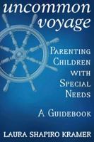Uncommon Voyage: Parenting Children With Special Needs - A Guidebook 1483592723 Book Cover