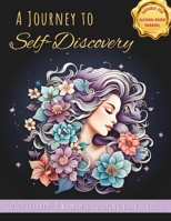 A Journey to Self-Discovery: Color Therapy: A Woman's Coloring Book - Suitable for Alcohol-Based Markers (A Journey to Self: Color Therapy Series) B0CQYDQ56Y Book Cover