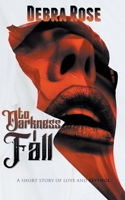 To Darkness I Fall: A Short Story of Love and Revenge B0CWJX6WD1 Book Cover