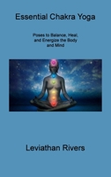Essential Chakra Yoga: Poses to Balance, Heal, and Energize the Body and Mind 1806309777 Book Cover